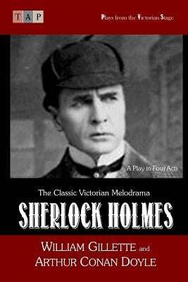 Sherlock Holmes: A Play in Four Acts by Doyle, Arthur Conan