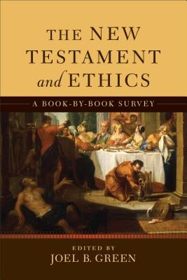 The New Testament and Ethics: A Book-By-Book Survey by Green, Joel B.