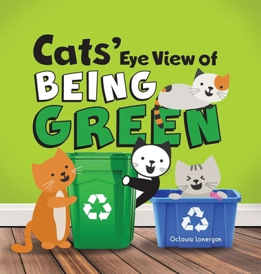 Cats' Eye View of Being Green - 2nd Edition: A rhyming book about sustainable living by Lonergan, Octavia