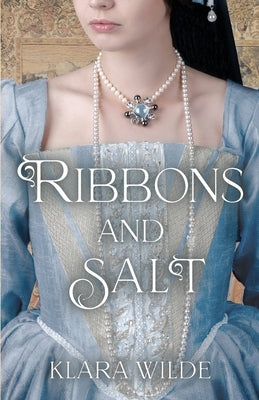 Ribbons and Salt by Wilde, Klara