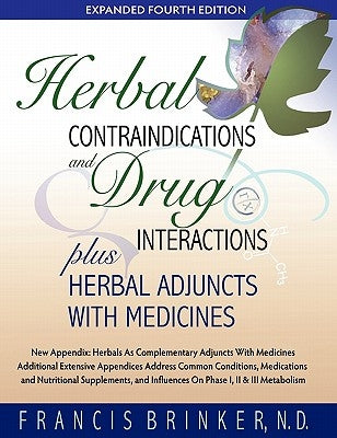Herbal Contraindications and Drug Interactions: Plus Herbal Adjuncts with Medicines, 4th Edition by Brinker, Francis