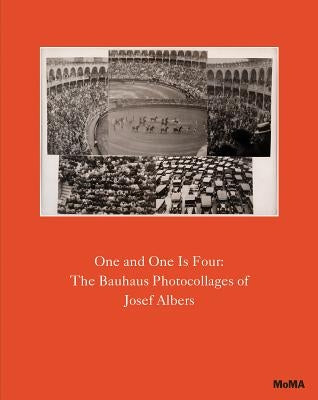 One and One Is Four: The Bauhaus Photocollages of Josef Albers by Albers, Josef