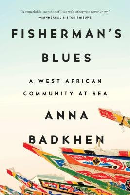 Fisherman's Blues: A West African Community at Sea by Badkhen, Anna