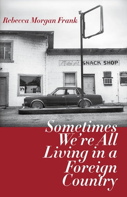 Sometimes We're All Living in a Foreign Country by Frank, Rebecca Morgan