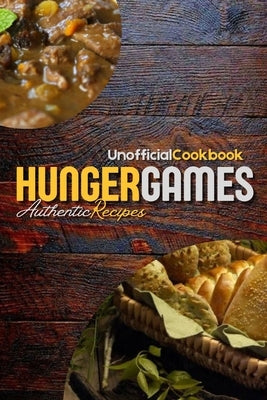 Unofficial Hunger Games Cookbook: All The Best Recipes From The Movies by Scott, Ryan