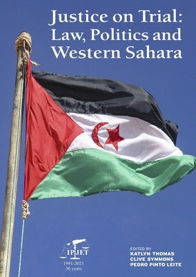 Justice on Trial: Law, Politics and Western Sahara by Thomas, Katlyn