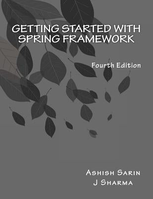 Getting started with Spring Framework: covers Spring 5 by Sarin, Ashish