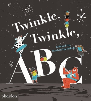 Twinkle, Twinkle, ABC: A Mixed-Up, Mashed-Up Melody by Saltzberg, Barney