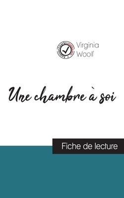 Une chambre à soi de Virginia Woolf (fiche de lecture et analyse complète de l'oeuvre) by Woolf, Virginia