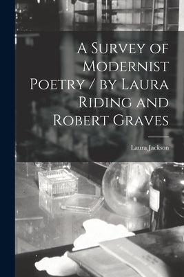 A Survey of Modernist Poetry / by Laura Riding and Robert Graves by Jackson, Laura (Riding) 1901-1991