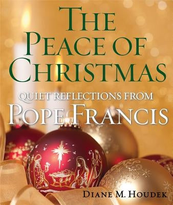 The Peace of Christmas: Quiet Reflections with Pope Francis by Houdek, Diane M.