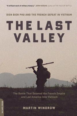 The Last Valley: Dien Bien Phu and the French Defeat in Vietnam by Windrow, Martin