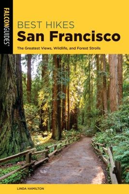 Best Hikes San Francisco: The Greatest Views, Wildlife, and Forest Strolls by Hamilton, Linda