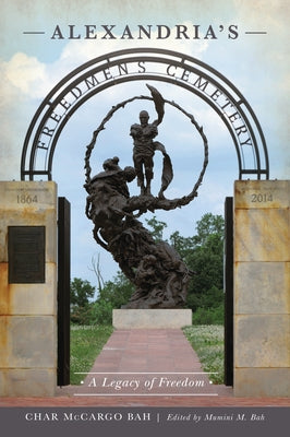 Alexandria's Freedmen's Cemetery: A Legacy of Freedom by Bah, Char McCargo