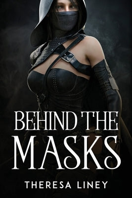 Behind the Masks by Theresa Liney