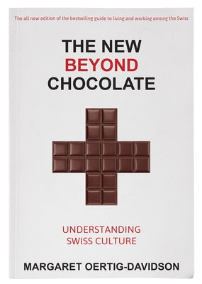 The New Beyond Chocolate: Understanding Swiss Culture by Oertig-Davidson, Margaret