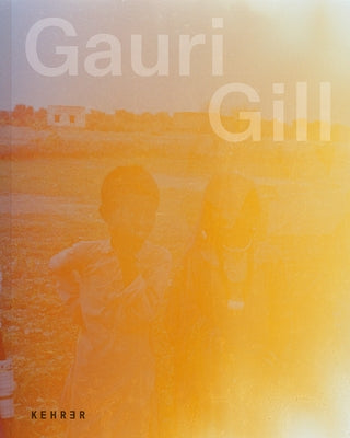 Gauri Gill: Acts of Resistance and Repair by Gill, Gauri