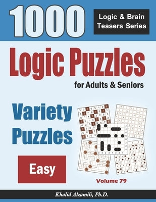 Logic Puzzles For Adults & Seniors: 1000 Easy Variety Puzzles by Alzamili, Khalid