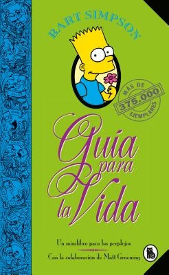 Bart Simpson: Guía Para La Vida: Un Mini-Libro Para Los Perplejos / Bart Simpson's Guide to Life by Groening, Matt