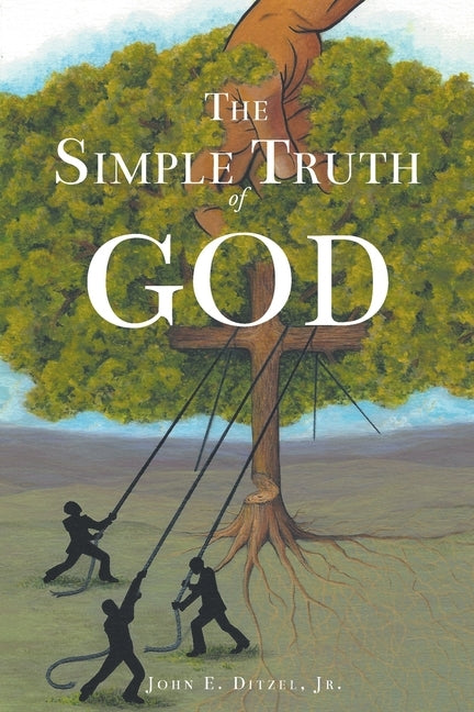 The Simple Truth of God by Ditzel, John E., Jr.
