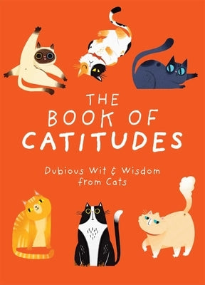 The Book of Catitudes: Dubious Wit & Wisdom from Cats by Cider Mill Press