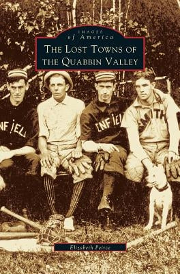 Lost Towns of Quabbin Valley by Peirce, Elizabeth