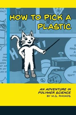 How to Pick a Plastic: An Adventure in Polymer Science by Rhoads, M. G.