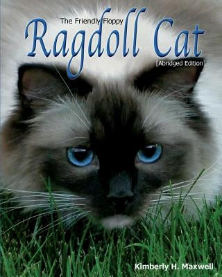 The Friendly Floppy Ragdoll Cat [Abridged Edition] by Maxwell, Kimberly H.