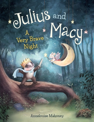 Julius and Macy: A Very Brave Night by Mahoney, Annelouise