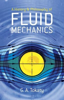 A History and Philosophy of Fluid Mechanics by Tokaty, G. A.