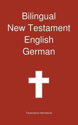 Bilingual New Testament, English - German by Transcripture International