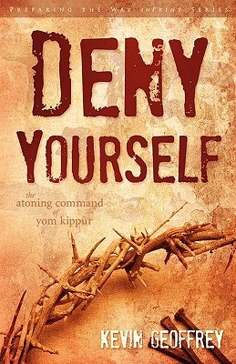 Deny Yourself: The Atoning Command of Yom Kippur by Geoffrey, Kevin