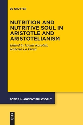 Nutrition and Nutritive Soul in Aristotle and Aristotelianism by No Contributor