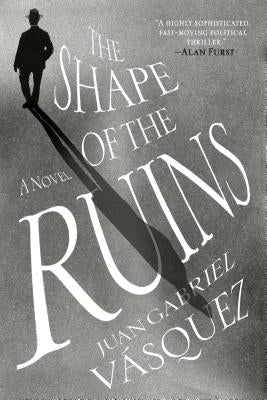 The Shape of the Ruins by Vasquez, Juan Gabriel