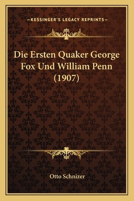 Die Ersten Quaker George Fox Und William Penn (1907) by Schnizer, Otto