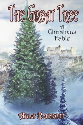 The Great Tree: A Christmas Fable by Barrett, Able