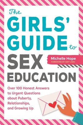 The Girls' Guide to Sex Education: Over 100 Honest Answers to Urgent Questions about Puberty, Relationships, and Growing Up by Hope, Michelle