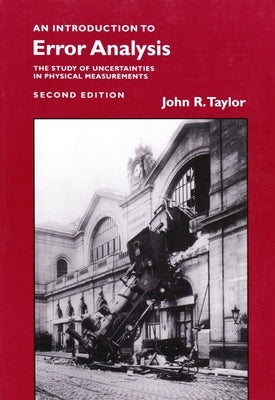 Introduction to Error Analysis: The Study of Uncertainties in Physical Measurements by Taylor, John R.
