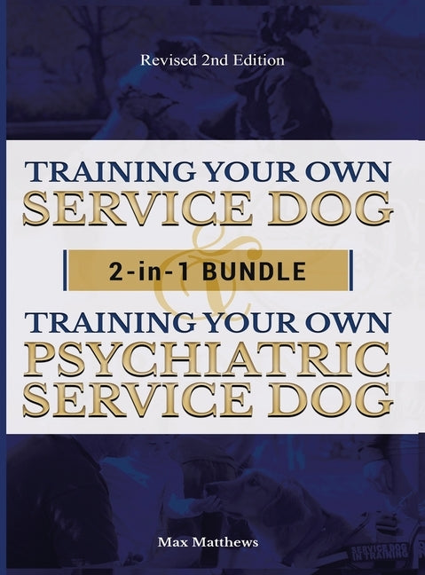 Training Your Own Service Dog AND Psychiatric Service Dog: 2 Books IN 1 BUNDLE! by Matthews, Max
