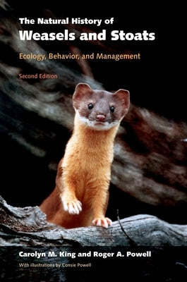The Natural History of Weasels and Stoats: Ecology, Behavior, and Management by King, Carolyn M.