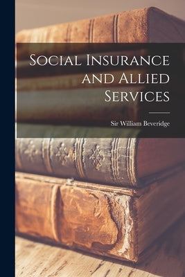 Social Insurance and Allied Services by Sir William Beveridge