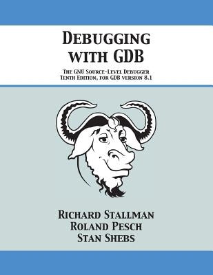 Debugging with GDB: The GNU Source-Level Debugger by Stallman, Richard