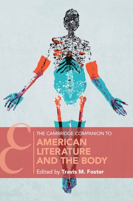 The Cambridge Companion to American Literature and the Body by Foster, Travis M.
