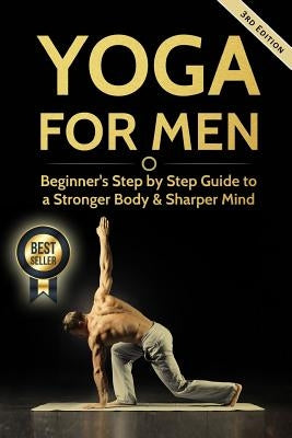 Yoga For Men: Beginner's Step by Step Guide to a Stronger Body & Sharper Mind by Williams, Michael