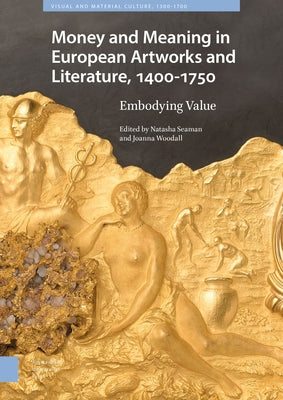 Money Matters in European Artworks and Literature, C. 1400-1750 by Seaman, Natasha