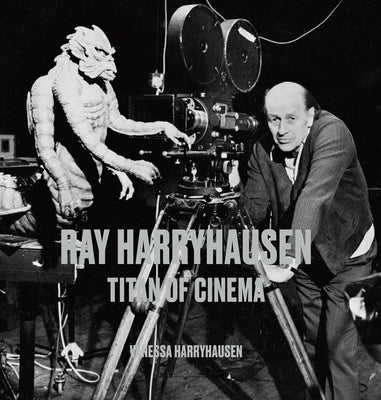 Ray Harryhausen: Titan of Cinema by Harryhausen, Vanessa