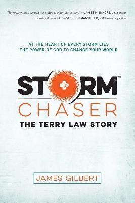 Storm Chaser: The Terry Law Story by Gilbert, James