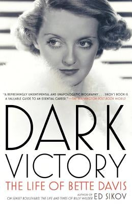 Dark Victory: The Life of Bette Davis by Sikov, Ed