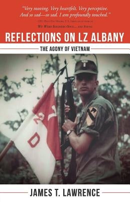 Reflections on LZ Albany: The Agony of Vietnam by Lawrence, James T.