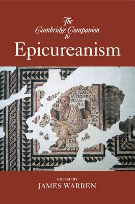 The Cambridge Companion to Epicureanism by Warren, James